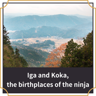 Iga and Koka, the birthplaces of the ninja